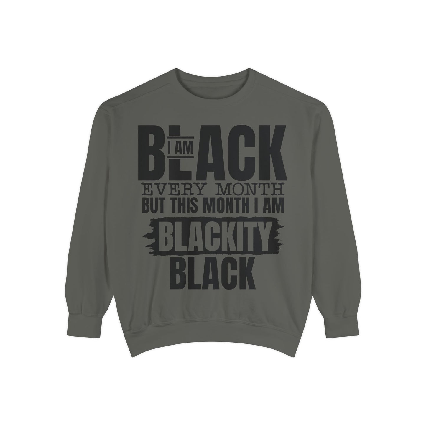 Blackity Black Sweatshirt - I Am Black Every Month (Afrocentric Black History Crewneck)