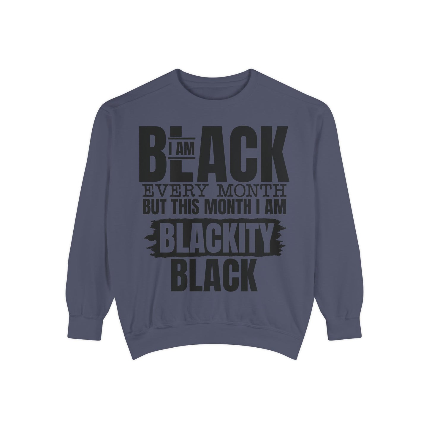 Blackity Black Sweatshirt - I Am Black Every Month (Afrocentric Black History Crewneck)