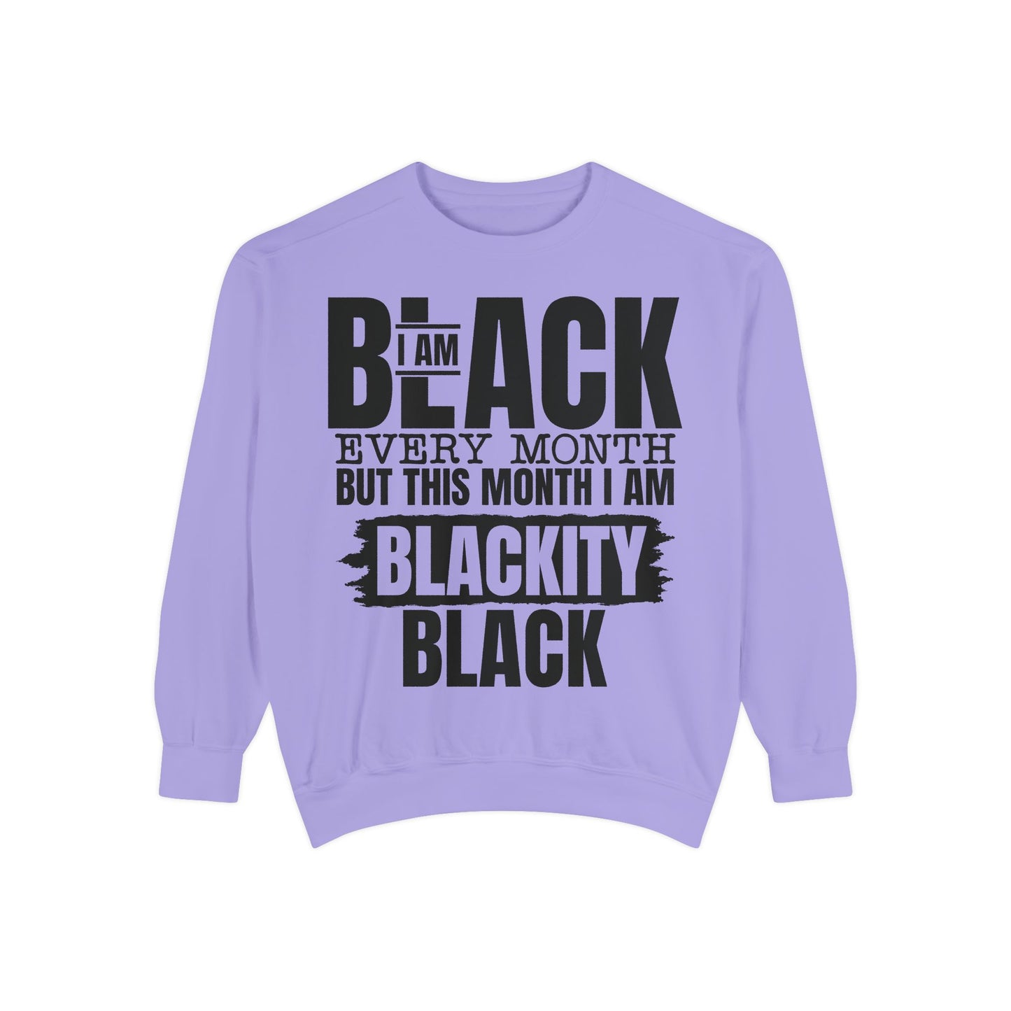 Blackity Black Sweatshirt - I Am Black Every Month (Afrocentric Black History Crewneck)