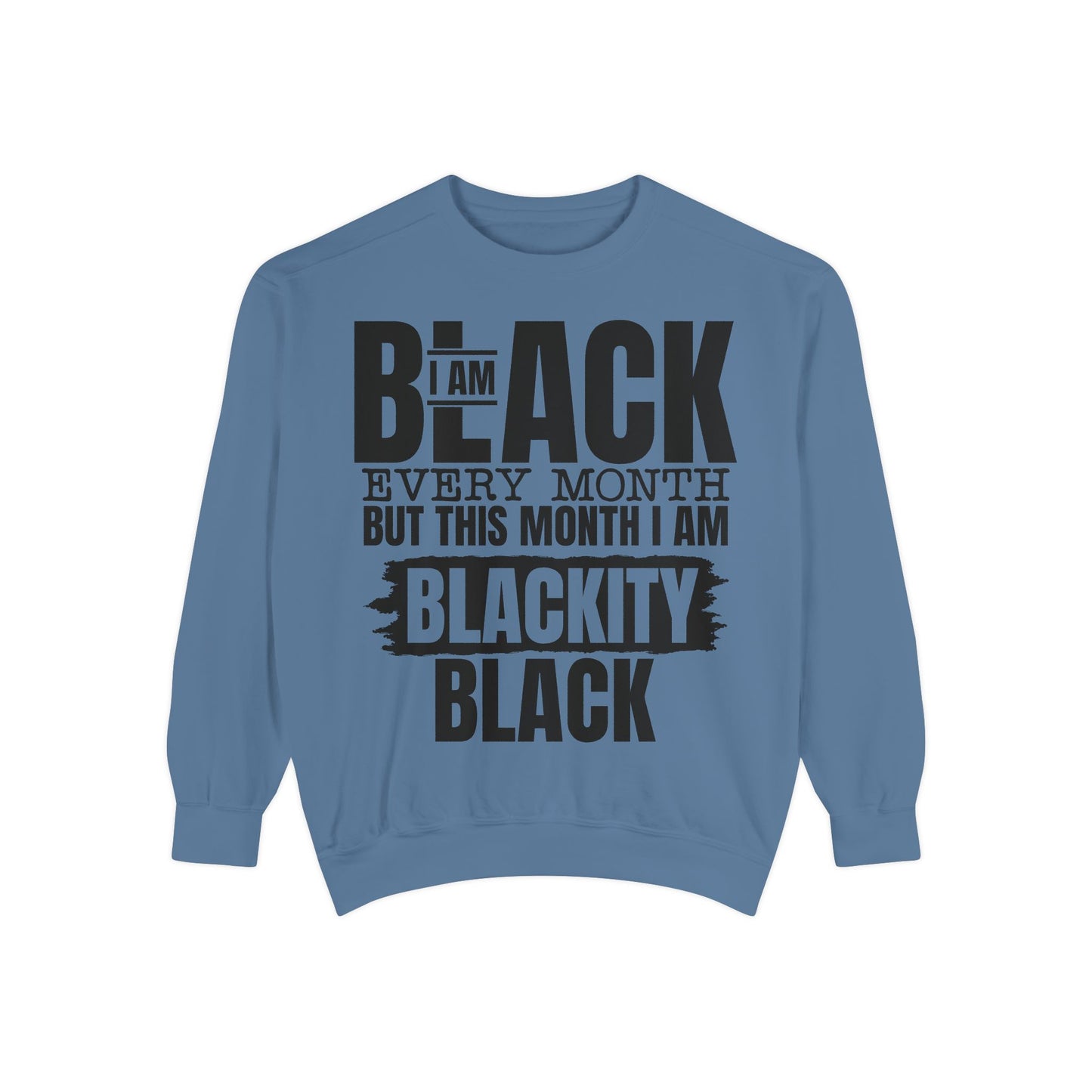 Blackity Black Sweatshirt - I Am Black Every Month (Afrocentric Black History Crewneck)