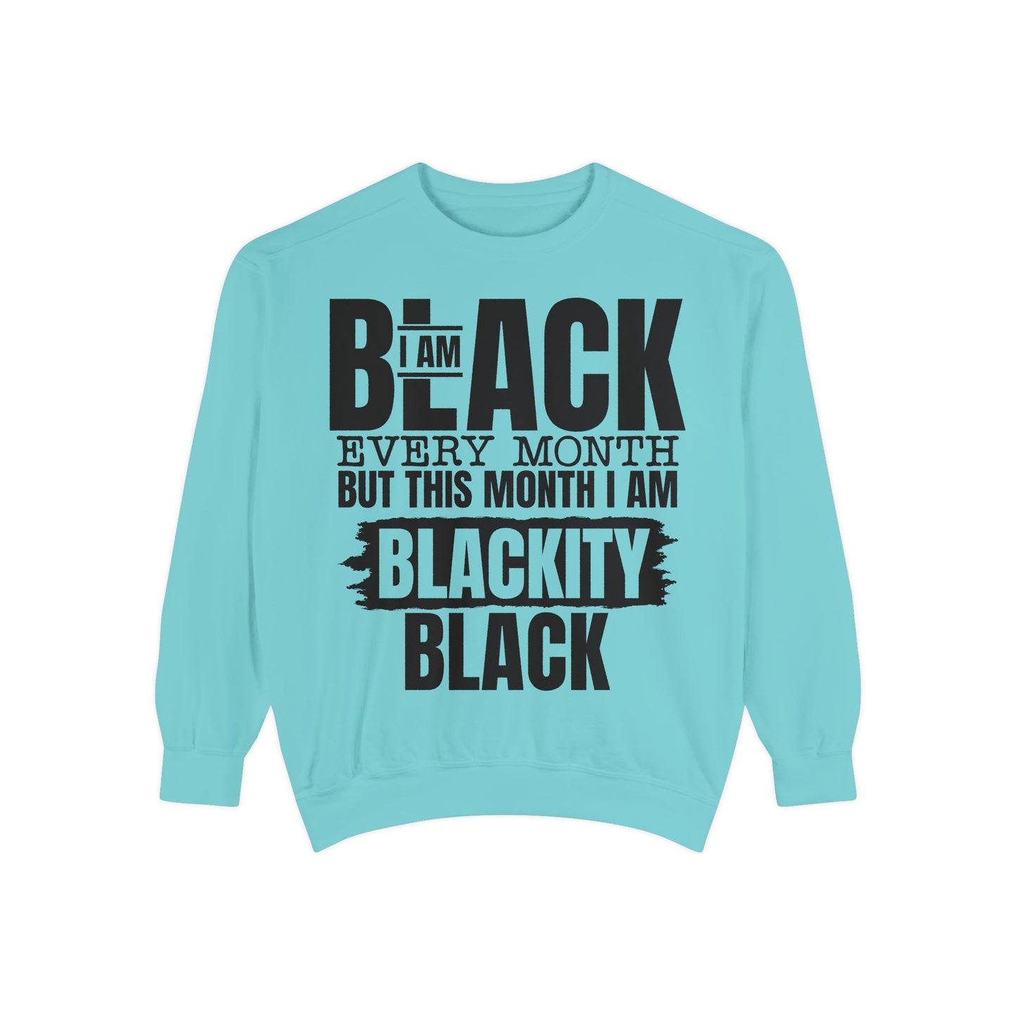 Blackity Black Sweatshirt - I Am Black Every Month (Afrocentric Black History Crewneck)