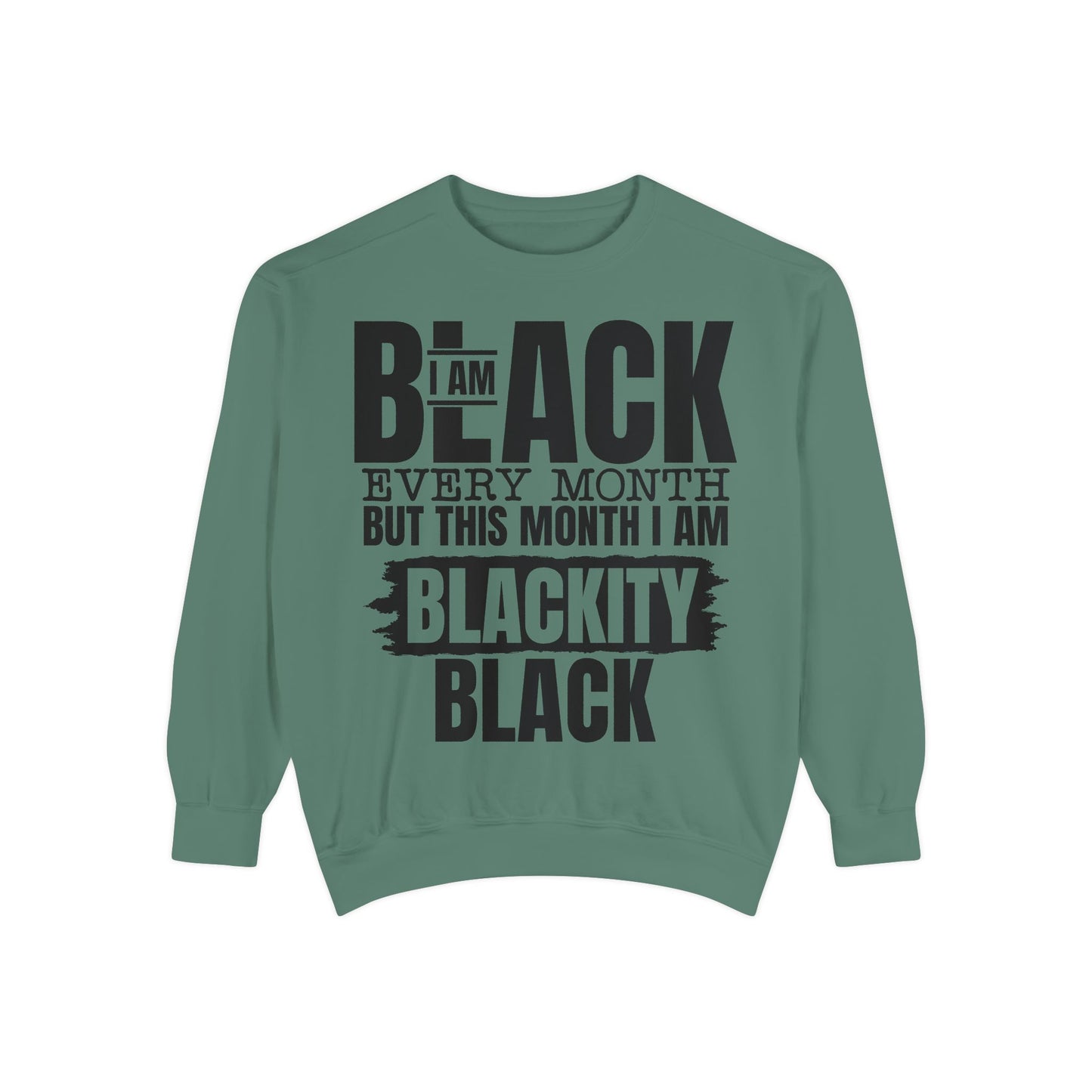 Blackity Black Sweatshirt - I Am Black Every Month (Afrocentric Black History Crewneck)