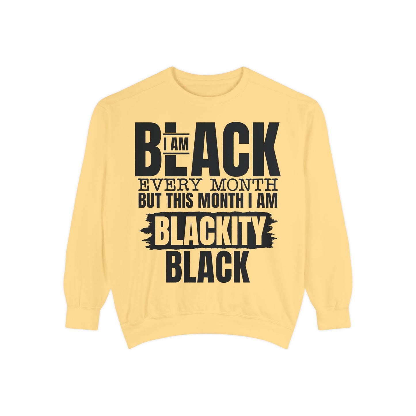 Blackity Black Sweatshirt - I Am Black Every Month (Afrocentric Black History Crewneck)