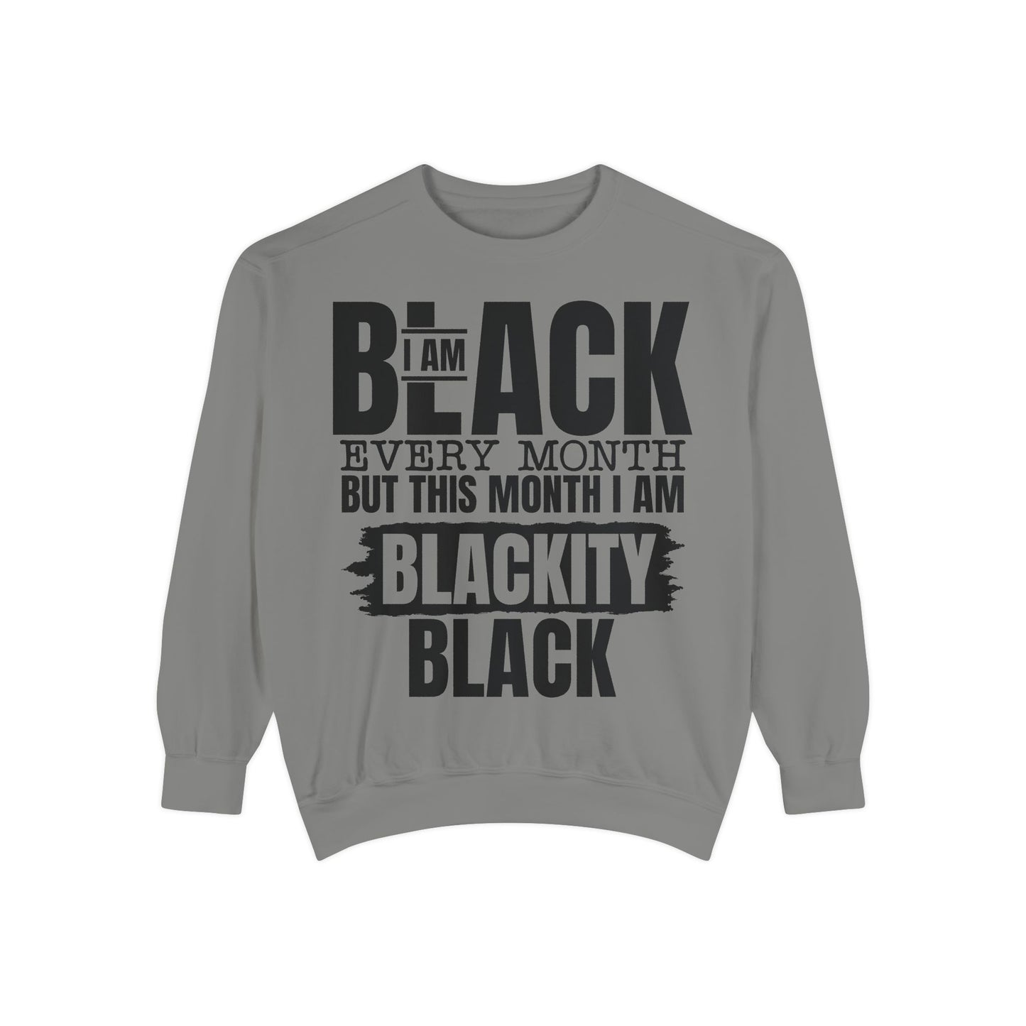 Blackity Black Sweatshirt - I Am Black Every Month (Afrocentric Black History Crewneck)