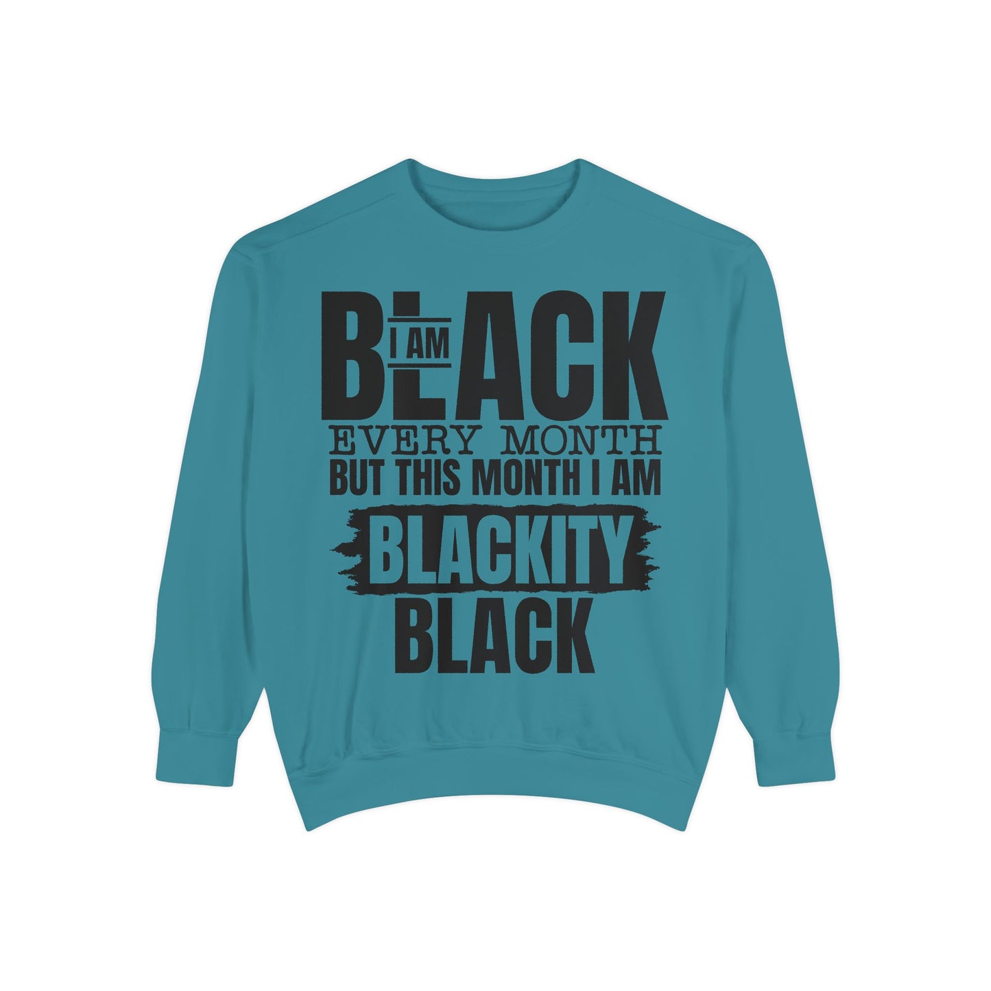 Blackity Black Sweatshirt - I Am Black Every Month (Afrocentric Black History Crewneck)