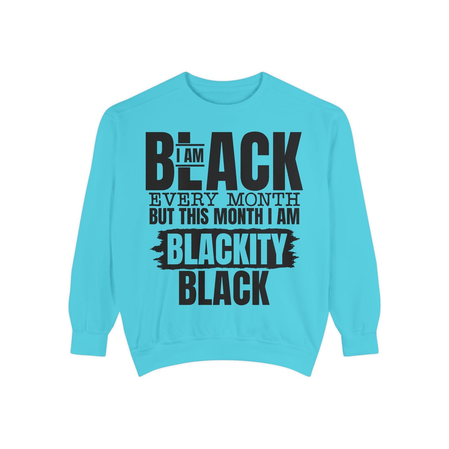 Blackity Black Sweatshirt - I Am Black Every Month (Afrocentric Black History Crewneck)