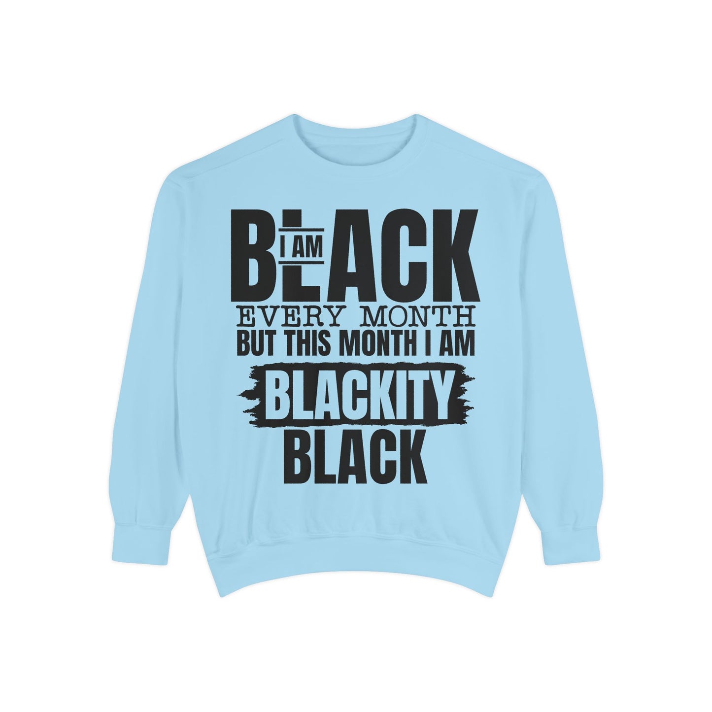 Blackity Black Sweatshirt - I Am Black Every Month (Afrocentric Black History Crewneck)