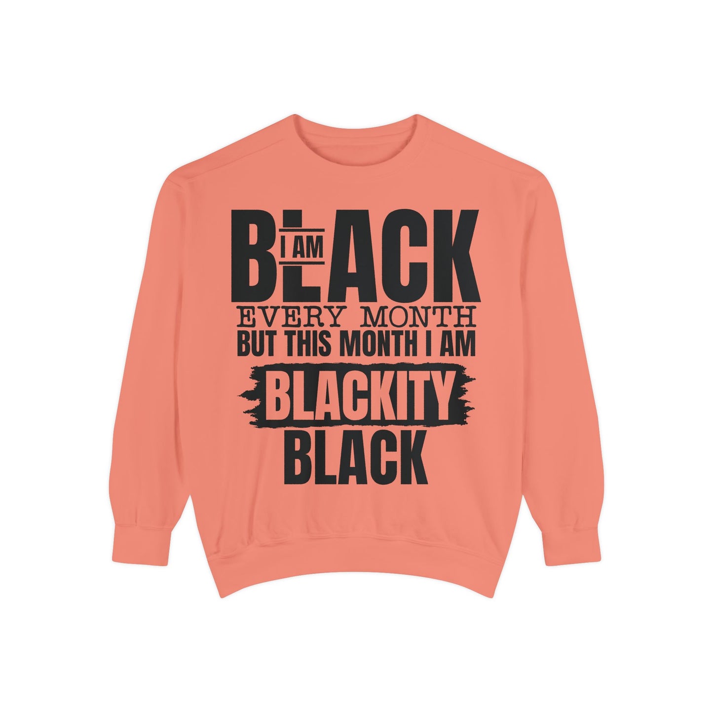 Blackity Black Sweatshirt - I Am Black Every Month (Afrocentric Black History Crewneck)