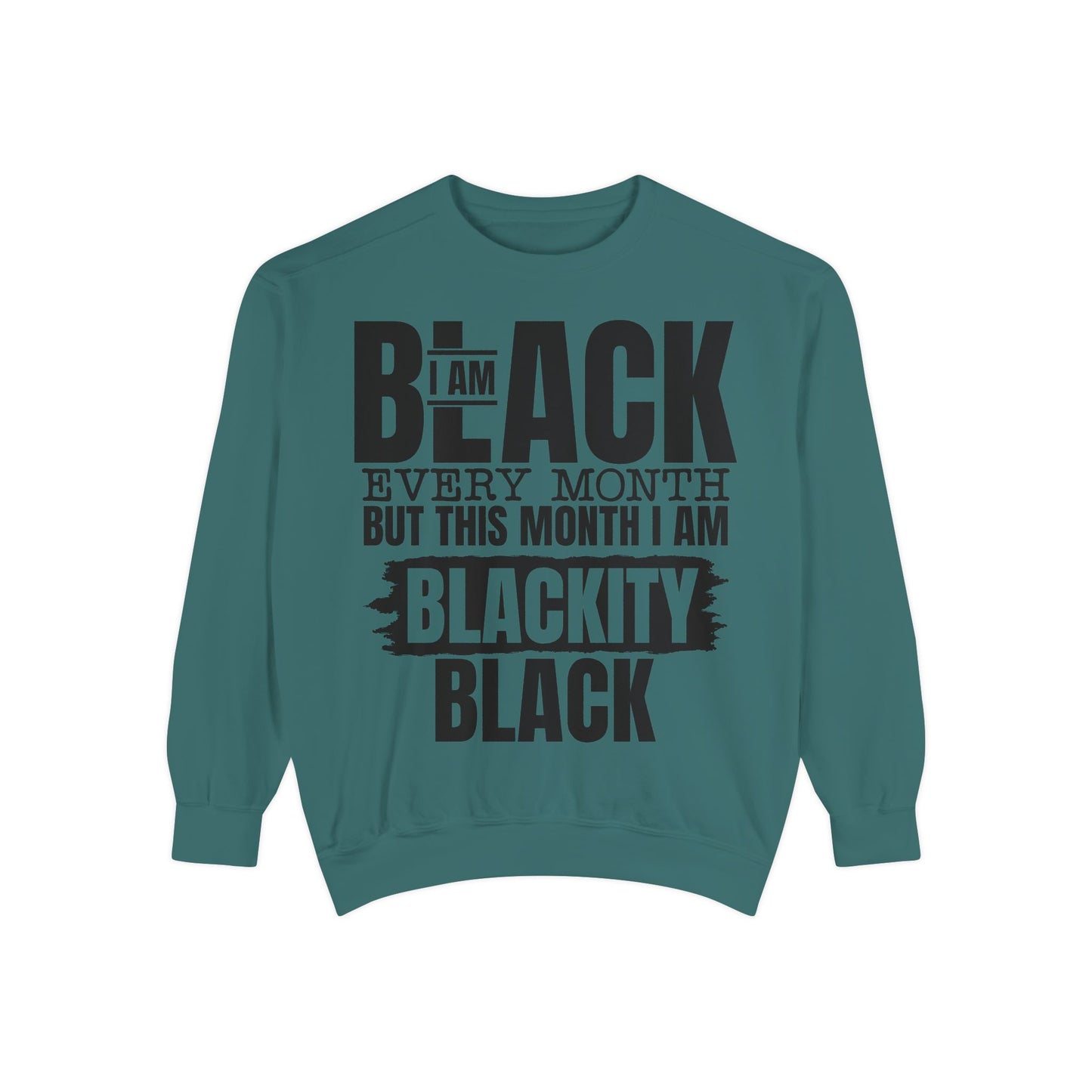 Blackity Black Sweatshirt - I Am Black Every Month (Afrocentric Black History Crewneck)