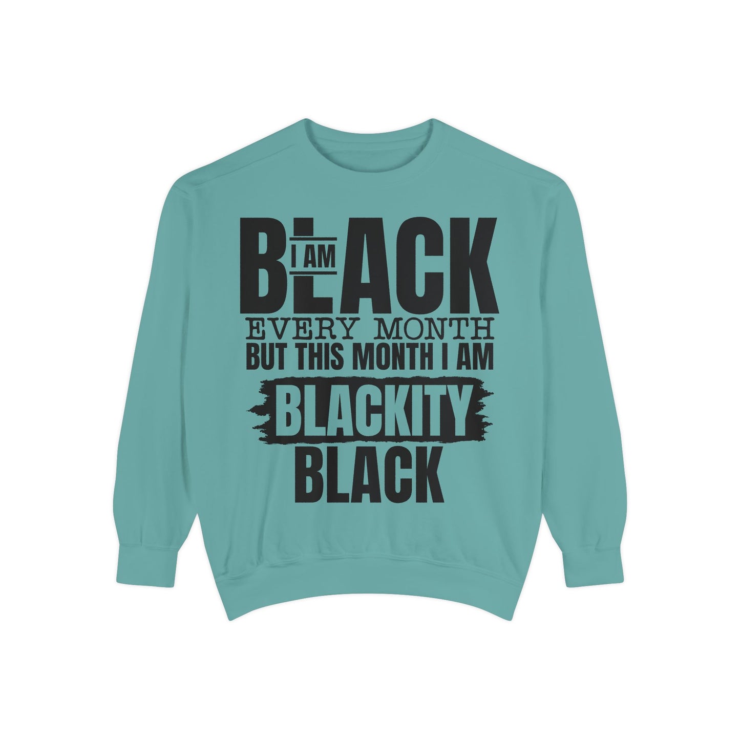 Blackity Black Sweatshirt - I Am Black Every Month (Afrocentric Black History Crewneck)